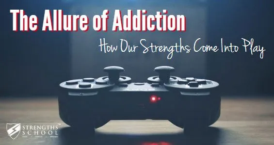 The Allure of Addiction: How Our Strengths Come Into Play