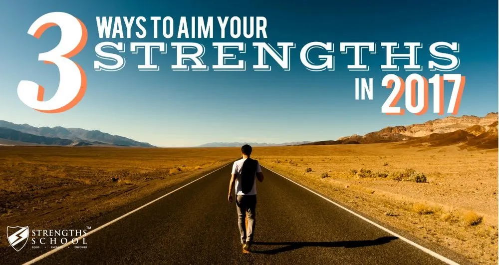 3 Ways to Aim Your Strengths in 2017